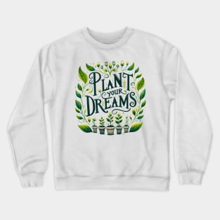 Plant Your Dreams Crewneck Sweatshirt